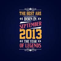 Best are born in September 2013. Born in September 2013 the legend Birthday vector