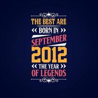 Best are born in September 2012. Born in September 2012 the legend Birthday vector