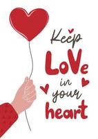 Keep love in your heart. Valentine's day poster or greeting card with human hand holding heart shaped balloon vector