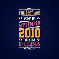 Best are born in September 2010. Born in September 2010 the legend Birthday vector