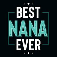 Best nana ever typographic tshirt design vector