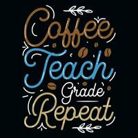 Coffee teach grade repeat typographic tshirt design vector