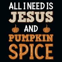 All i need is jesus and pumpkin spice typographic tshirt design vector