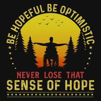 Be hopeful be optimistic never lose that tshirt design vector