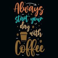 Always start your day with coffee typographic tshirt design vector