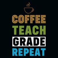 Coffee teach grade repeat typographic tshirt design vector