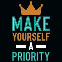 Make yourself a priority typographic tshirt design vector