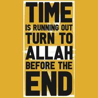 Time is running out turn to allah typography tshirt design vector