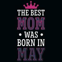 The best mom was born in may typography tshirt design vector