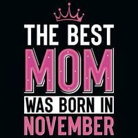 The best mom was born in November typographic tshirt design vector