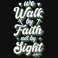 We walk by faith not by sight god jesus typographic tshirt design vector