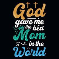 God gave me the best mom in the worlds typography tshirt design vector