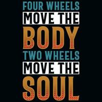 Four wheels move the body two wheels move the soul motorcycle riding tshirt design vector