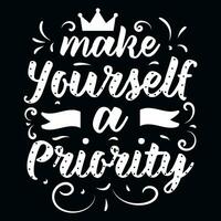 Make yourself a priority typographic tshirt design vector