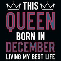 This queen born in December birthday tshirt design vector