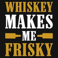 Whiskey makes me frisky typographic tshirt design vector