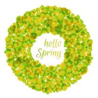 Round frame with green leaves and hello spring inscription. Round green leaves of trees and plants frame template. Vector illustration.