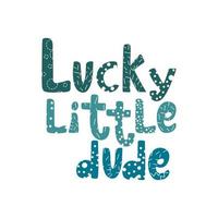 Lucky little dude handwritten lettering with abstract doodle elements inside. Kids T shirt vector design on white background.