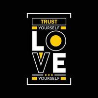 Trust yourself love yourself vector t-shirt design. Typographic t-shirt design. Can be used for Print mugs, sticker designs, greeting cards, posters, bags, and t-shirts