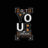 Get your dream by action vector t-shirt design. Typographic t-shirt design. Can be used for Print mugs, sticker designs, greeting cards, posters, bags, and t-shirts