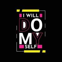 I will do my self vector t-shirt design. Typographic t-shirt design. Can be used for Print mugs, sticker designs, greeting cards, posters, bags, and t-shirts