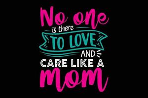 No one is there to love and care like a mom t-shirt template vector