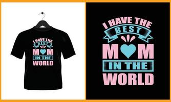 I have the best mom in the world - Typography vector t shirt design