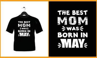 The best mom was born in may - Vector Typography t shirt design