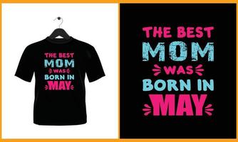 The best mom was born in may - Typography vector t shirt design