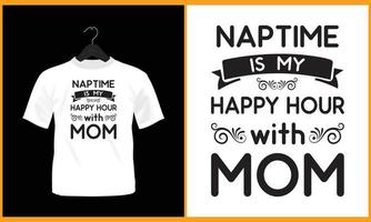 Naptime is my happy hour with mom - Typography vector t shirt design