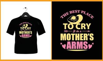 The best place to cry mothers arms - Typography t shirt design vector