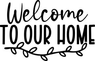 Welcome to our home Diy Doormat typography Designs for Clothing and Accessories vector