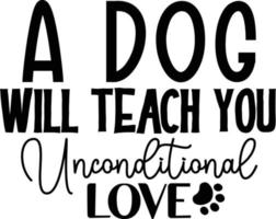 A dog will teach you unconditional love dog life best typography tshirt design premium vector