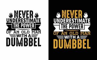 Never underestimate the power of an old man with a dumbbel workout t-shirt design. vector