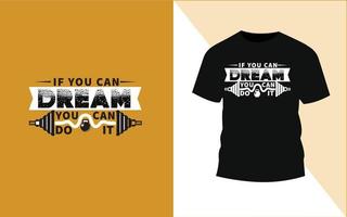 If you can dream, you can do it. Bodybuilding typography gym t shirt design. vector