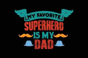 MY FAVORITE SUPERHERO IS MY DAD T SHIRT DESIGN vector