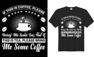 If this is coffee please bring me some tea but if this is tea please bring me some coffee typography vector t-shirt design. Perfect for print all items. Handwritten. Isolated on black background.