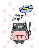 Illustration of a cat with a flower. Greeting card with a kitten. Greeting card with a cat. The cat is holding a flower. Kitten in clothes. Kitty in a dress. This is for you vector