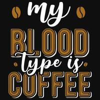 My blood type is coffee typography tshirt design vector