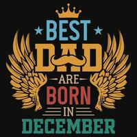 Best dad are born in December birthday tshirt design vector