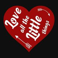 Love all the little things typographic tshirt design vector