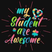 My student are awesome autism typographic tshirt design vector