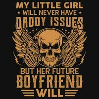 My little girl will never have daddy issues boyfriend graphics tshirt design vector