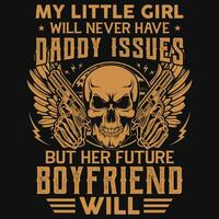 My little girl will never have daddy issues boyfriend graphics tshirt design vector