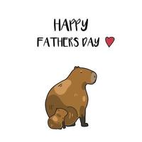 Happy father's day poster depicting 2 capybaras with Happy fathers day inscription on the white background. Father's day poster with a father and a baby capybara. vector