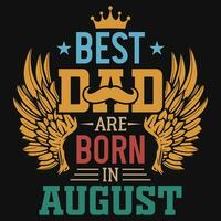 Best dad are born in August birthday tshirt design vector