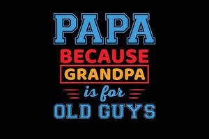 PAPA BECAUSE GRANDPA IS FOR FATHERS DAY DESIGN vector