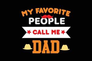 MY FAVORITE PEOPLE CALL ME DAD T SHIRT DESIGN vector