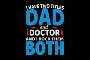 I HAVE TWO TITLES DAD AND T SHIRT DESIGN vector