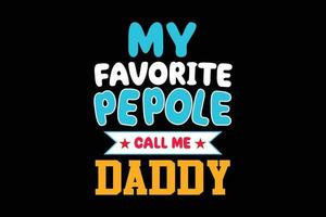 MY FAVORITE PEPOLE CALL ME FATHERS DAY DESIGN vector